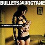 Bullets And Octane : In the Mouth of the Young